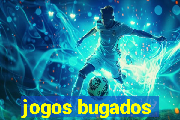 jogos bugados